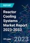 Reactor Cooling Systems Market Report 2023-2033 - Product Image