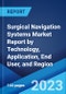 Surgical Navigation Systems Market Report by Technology, Application, End User, and Region 2023-2028 - Product Thumbnail Image