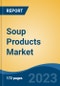 Soup Products Market - Global Industry Size, Share, Trends, Opportunity, and Forecast, 2018-2028F - Product Image