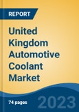 United Kingdom Automotive Coolant Market Competition Forecast & Opportunities, 2028- Product Image