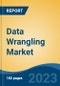 Data Wrangling Market - Global Industry Size, Share, Trends, Opportunity, and Forecast, 2018-2028 - Product Image