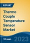 Thermo Couple Temperature Sensor Market - Global Industry Size, Share, Trends, Opportunity, and Forecast, 2018-2028F - Product Image