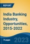India Banking Industry, Opportunities, 2015-2022 - Product Thumbnail Image