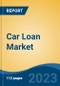 Car Loan Market - Global Industry Size, Share, Trends, Opportunity, and Forecast, 2018-2028F - Product Image
