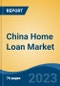 China Home Loan Market Competition Forecast & Opportunities, 2028 - Product Image