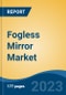 Fogless Mirror Market - Global Industry Size, Share, Trends, Opportunity, and Forecast, 2018-2028F - Product Thumbnail Image