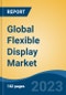 Global Flexible Display Market - Industry Size, Share, Trends, Opportunity, and Forecast, 2018-2028 - Product Thumbnail Image
