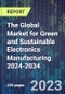 The Global Market for Green and Sustainable Electronics Manufacturing 2024-2034 - Product Thumbnail Image