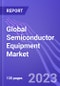 Global Semiconductor Equipment Market (by Segment, Supply Chain, Dimension, & Region): Insights & Forecast with Potential Impact of COVID-19 (2022-2026) - Product Thumbnail Image