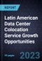 Latin American Data Center Colocation Service Growth Opportunities - Product Thumbnail Image