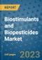 Biostimulants and Biopesticides Market - Global Biostimulants and Biopesticides Industry Analysis, Size, Share, Growth, Trends, Regional Outlook, and Forecast 2023-2030 - Product Image