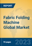 Fabric Folding Machine Global Market Insights 2023, Analysis and Forecast to 2028, by Manufacturers, Regions, Technology, Application, Product Type- Product Image