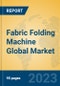 Fabric Folding Machine Global Market Insights 2023, Analysis and Forecast to 2028, by Manufacturers, Regions, Technology, Application, Product Type - Product Thumbnail Image