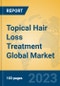 Topical Hair Loss Treatment Global Market Insights 2023, Analysis and Forecast to 2028, by Manufacturers, Regions, Technology, Application, Product Type - Product Image