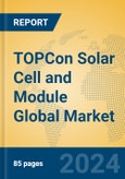 TOPCon Solar Cell and Module Global Market Insights 2024, Analysis and Forecast to 2029, by Manufacturers, Regions, Technology, Application- Product Image