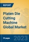 Platen Die Cutting Machine Global Market Insights 2023, Analysis and Forecast to 2028, by Manufacturers, Regions, Technology, Application, Product Type - Product Image