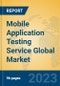 Mobile Application Testing Service Global Market Insights 2023, Analysis and Forecast to 2028, by Market Participants, Regions, Technology, Application, Product Type - Product Image