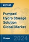 Pumped Hydro Storage Solution Global Market Insights 2024, Analysis and Forecast to 2029, by Market Participants, Regions, Technology, Application - Product Image
