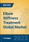 Elbow Stiffness Treatment Global Market Insights 2023, Analysis and Forecast to 2028, by Manufacturers, Regions, Technology, Application, Product Type - Product Image