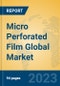 Micro Perforated Film Global Market Insights 2023, Analysis and Forecast to 2028, by Manufacturers, Regions, Technology, Product Type - Product Image