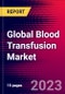 Global Blood Transfusion Market Size, Share & Trends Analysis 2024-2030 MedCore - Product Image