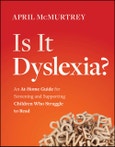 Is It Dyslexia?. An At-Home Guide for Screening and Supporting Children Who Struggle to Read. Edition No. 1- Product Image