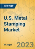 U.S. Metal Stamping Market - Focused Insights 2023-2028- Product Image