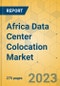 Africa Data Center Colocation Market - Industry Outlook & Forecast 2023-2028 - Product Thumbnail Image