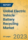 Global Electric Vehicle Battery Recycling Market - Outlook & Forecast 2023-2028- Product Image