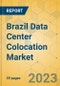 Brazil Data Center Colocation Market - Supply & Demand Analysis 2023-2028 - Product Image