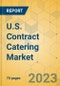 U.S. Contract Catering Market - Focused Insights 2023-2028 - Product Image