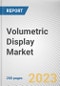Volumetric Display Market By Type, By Technology, By Application: Global Opportunity Analysis and Industry Forecast, 2022-2031 - Product Image