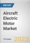 Aircraft Electric Motor Market By Type, By Application, By Output: Global Opportunity Analysis and Industry Forecast, 2023-2032 - Product Thumbnail Image