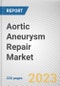 Aortic Aneurysm Repair Market By Product Type, By Procedure Type: Global Opportunity Analysis and Industry Forecast, 2023-2032 - Product Image