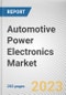 Automotive Power Electronics Market By Device, By Application, By Drive Type: Global Opportunity Analysis and Industry Forecast, 2023-2032 - Product Image