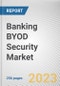 Banking BYOD Security Market By Component, By Device Type, By Security Type: Global Opportunity Analysis and Industry Forecast, 2023-2032 - Product Image