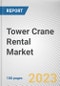 Tower Crane Rental Market By Type, By Capacity, By End User: Global Opportunity Analysis and Industry Forecast, 2023-2032 - Product Image
