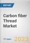 Carbon fiber Thread Market By Product Type, By End-Use Industry: Global Opportunity Analysis and Industry Forecast, 2023-2032 - Product Image