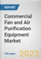 Commercial Fan and Air Purification Equipment Market By Equipment Type, By Power Range Type: Global Opportunity Analysis and Industry Forecast, 2023-2032 - Product Thumbnail Image