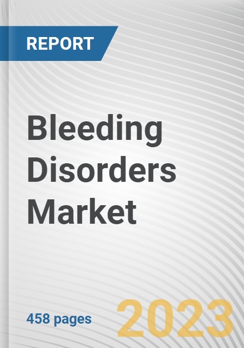 Bleeding Disorders Market By Disease Type, By Treatment Type, By  Distribution Channel: Global Opportunity Analysis and Industry Forecast,  2023-2032