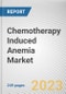 Chemotherapy Induced Anemia Market By Grade, By Treatment, By End User: Global Opportunity Analysis and Industry Forecast, 2023-2032 - Product Thumbnail Image