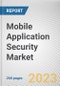 Mobile Application Security Market By Component, By Operating System, By Enterprise Size, By Industry Vertical: Global Opportunity Analysis and Industry Forecast, 2023-2032 - Product Thumbnail Image