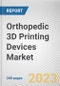 Orthopedic 3D Printing Devices Market By Type, By Application: Global Opportunity Analysis and Industry Forecast, 2023-2032 - Product Image
