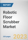 Robotic Floor Scrubber Market By Variant, By Sales Type, By Battery Run time, By Cleaning Efficiency: Global Opportunity Analysis and Industry Forecast, 2023-2032- Product Image