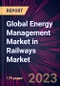 Global Energy Management Market in Railways Market 2023-2027 - Product Image