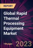 Global Rapid Thermal Processing Equipment Market 2023-2027- Product Image