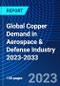 Global Copper Demand in Aerospace & Defense Industry 2023-2033 - Product Image