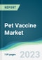 Pet Vaccine Market - Forecasts from 2023 to 2028 - Product Image