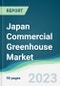 Japan Commercial Greenhouse Market - Forecasts from 2023 to 2028 - Product Thumbnail Image