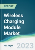 Wireless Charging Module Market - Forecasts from 2023 to 2028- Product Image